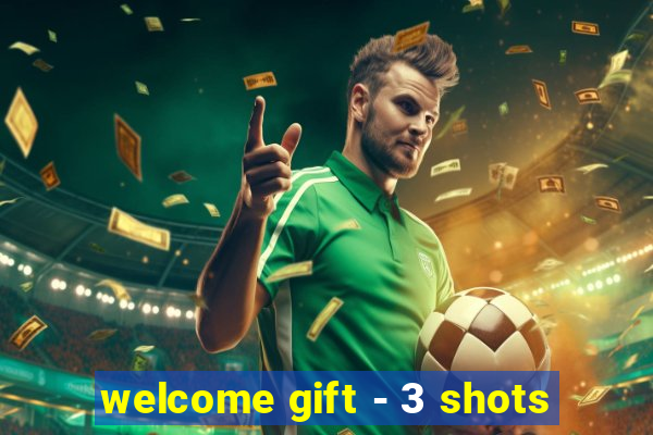 welcome gift - 3 shots