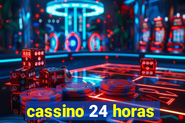 cassino 24 horas