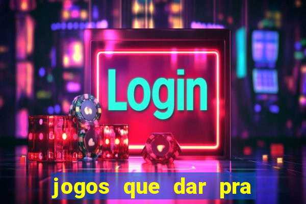 jogos que dar pra ganhar dinheiro