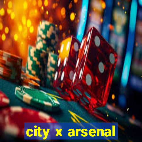 city x arsenal