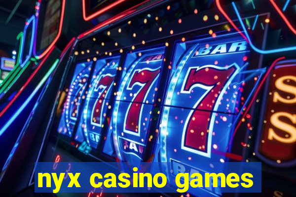 nyx casino games