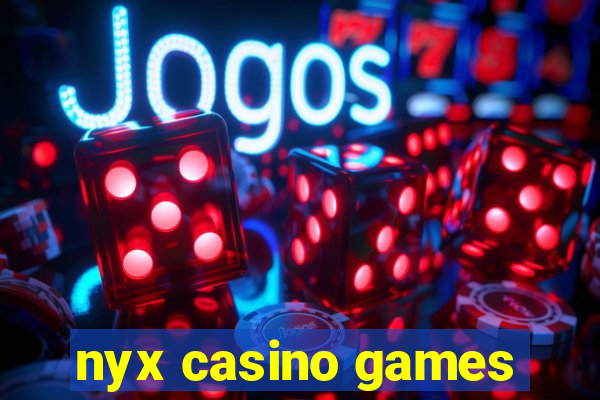 nyx casino games