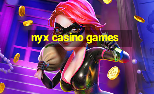 nyx casino games