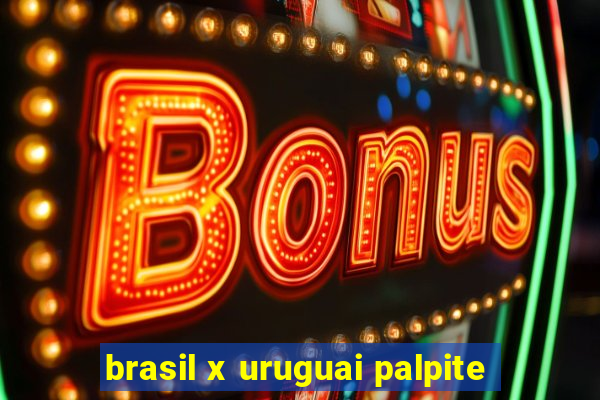 brasil x uruguai palpite