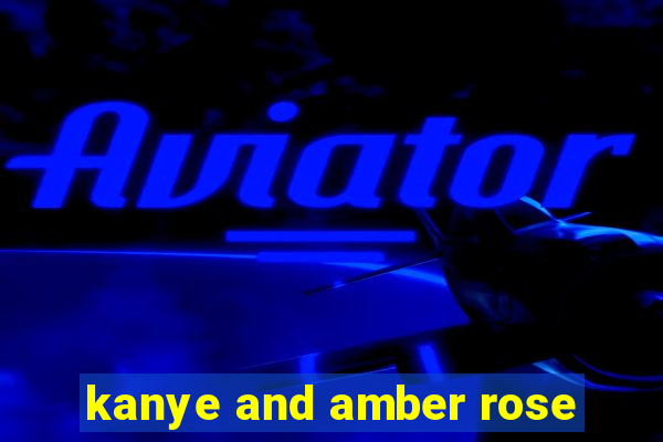 kanye and amber rose