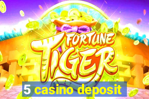 5 casino deposit