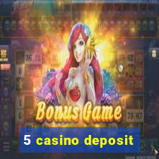 5 casino deposit