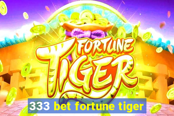 333 bet fortune tiger