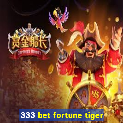 333 bet fortune tiger