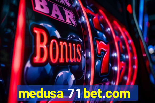 medusa 71 bet.com