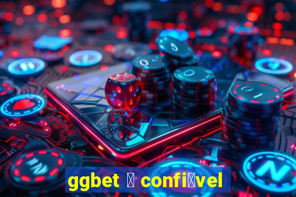 ggbet 茅 confi谩vel