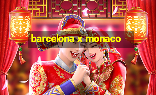 barcelona x monaco