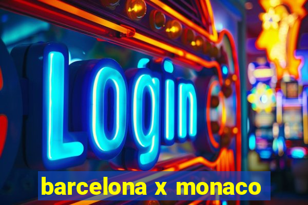 barcelona x monaco