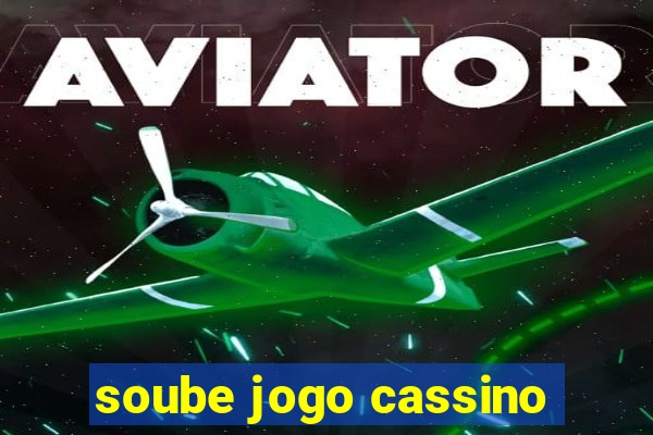 soube jogo cassino