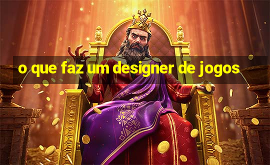 o que faz um designer de jogos