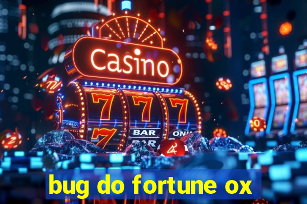 bug do fortune ox