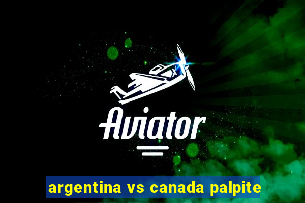 argentina vs canada palpite