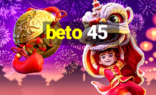 beto 45