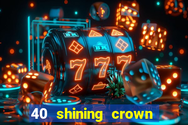 40 shining crown slot recenzie