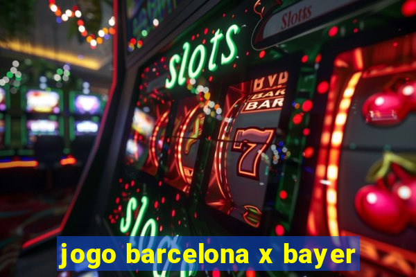 jogo barcelona x bayer