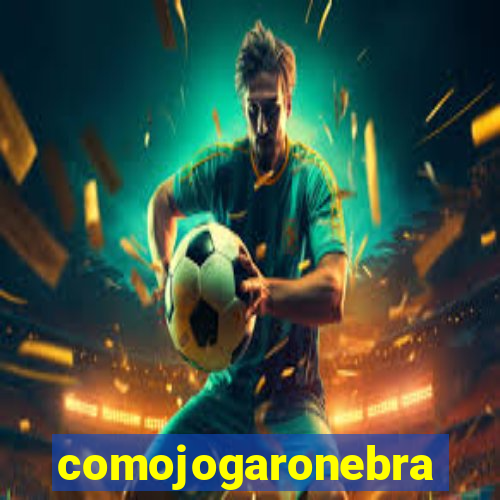 comojogaronebra