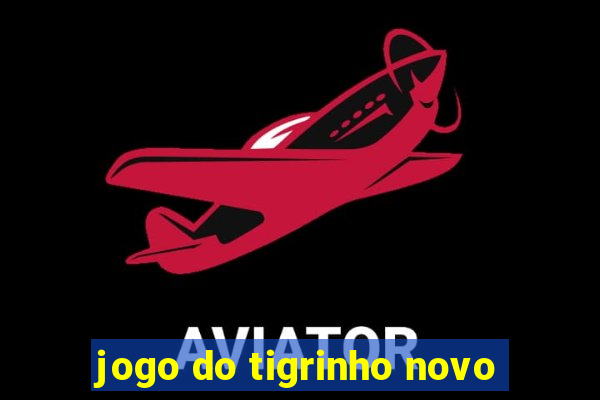 jogo do tigrinho novo