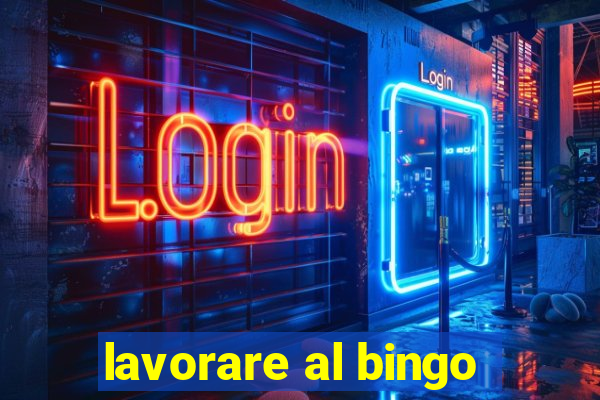 lavorare al bingo