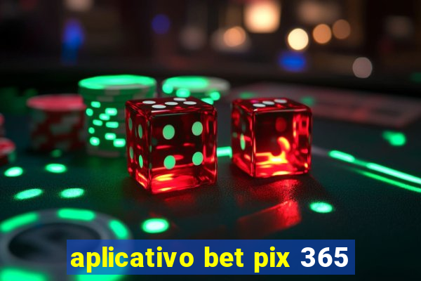 aplicativo bet pix 365