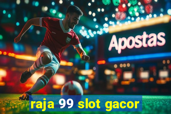 raja 99 slot gacor