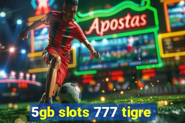 5gb slots 777 tigre