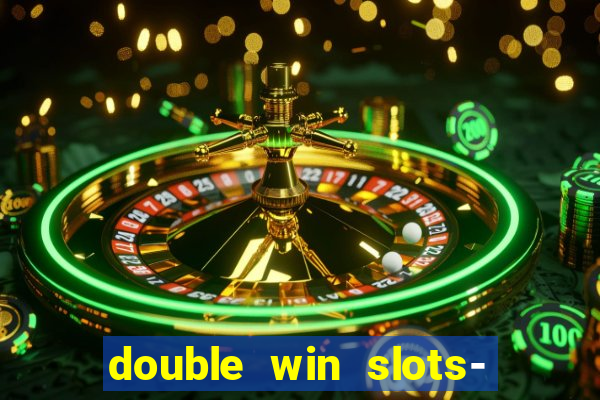 double win slots- vegas casino