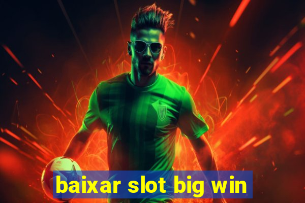 baixar slot big win