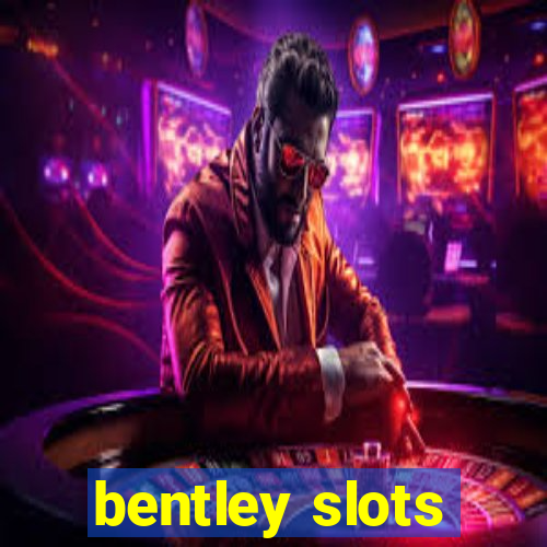 bentley slots