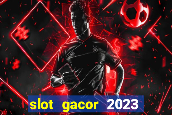 slot gacor 2023 hari ini