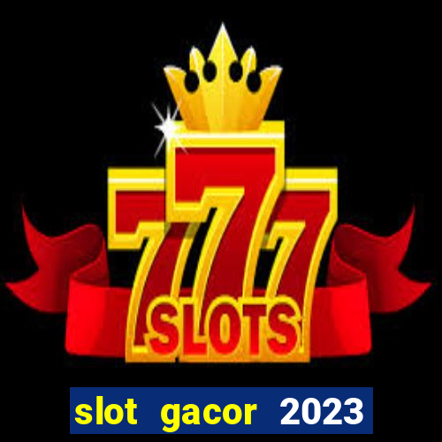 slot gacor 2023 hari ini