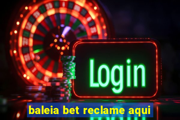 baleia bet reclame aqui