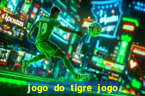 jogo do tigre jogo do tigre