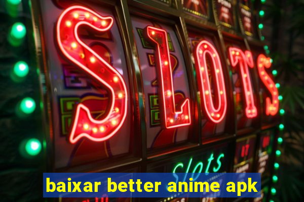 baixar better anime apk