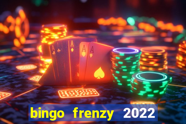 bingo frenzy 2022 free tickets