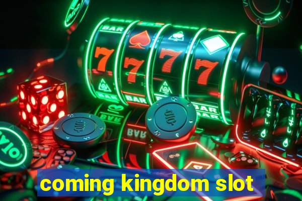 coming kingdom slot