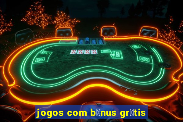 jogos com b么nus gr谩tis