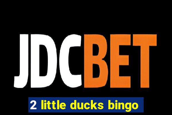 2 little ducks bingo