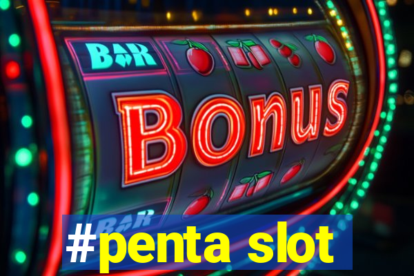 #penta slot