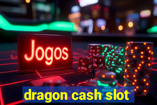 dragon cash slot