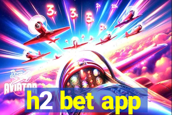 h2 bet app