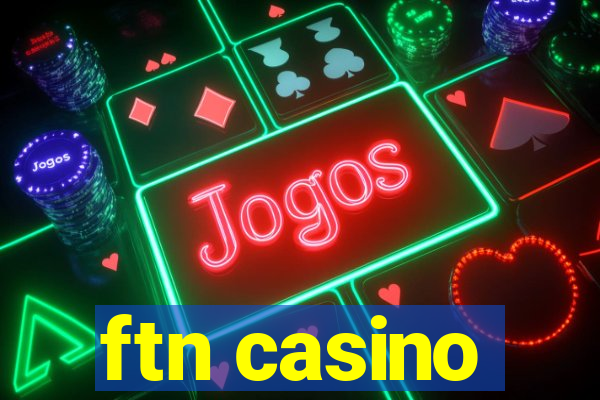 ftn casino