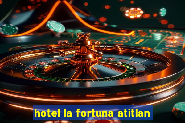 hotel la fortuna atitlan