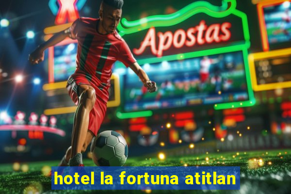 hotel la fortuna atitlan