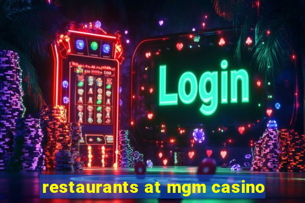 restaurants at mgm casino