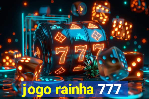 jogo rainha 777